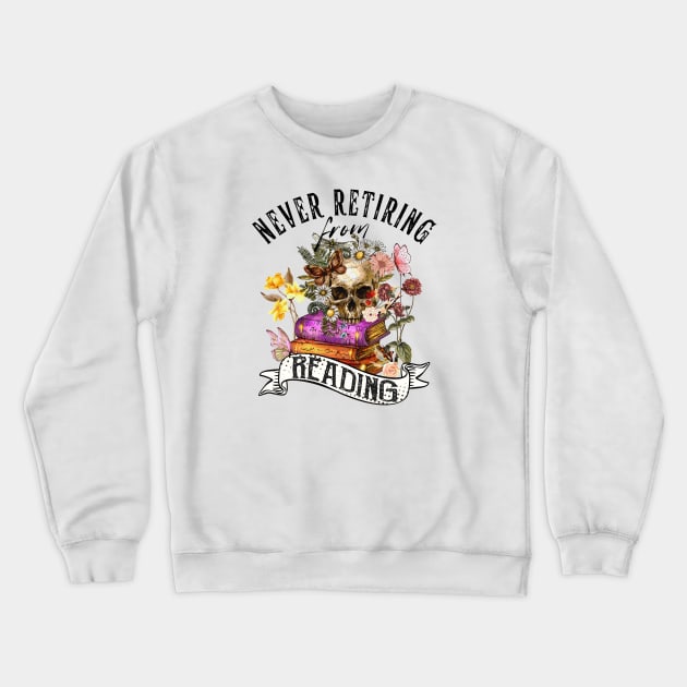 Never Retiring from Reading Cute Reader Bookworm Gifts 2024 Crewneck Sweatshirt by sarcasmandadulting